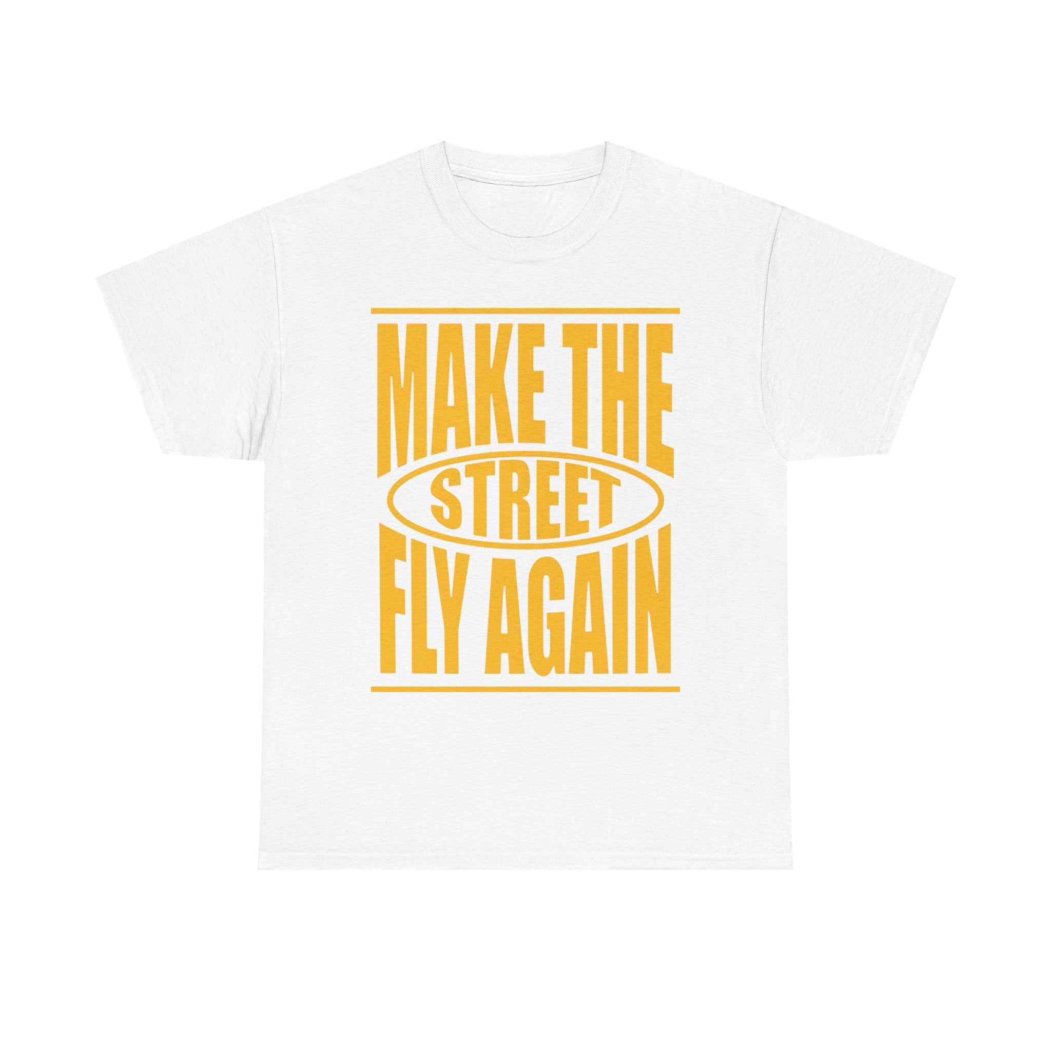 Make The Street Fly Again Tee — Retro Streetwear Graphic T-Shirt