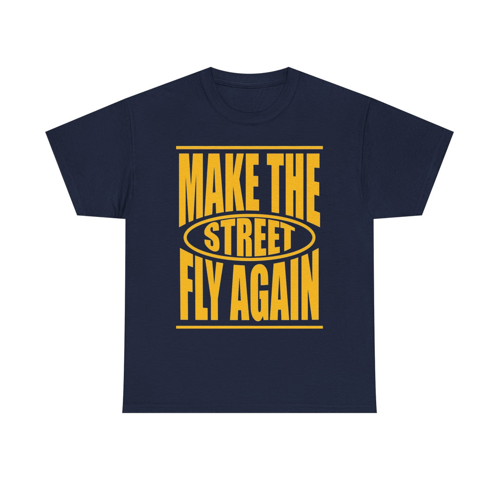 Make The Street Fly Again Tee — Retro Streetwear Graphic T-Shirt