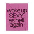 Woke Up Sexy As Hell Again Velveteen Plush Blanket — Pink Statement Throw